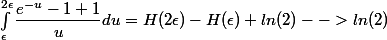 \int_{\epsilon}^{2\epsilon} \dfrac{e^{-u}-1+1}{u}du = H(2\epsilon) - H(\epsilon) +ln(2) --> ln(2)